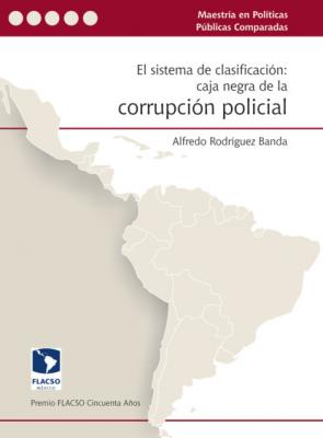 El sistema de clasificación: caja negra de la corrupción policial - Alfredo Rodríguez Banda 