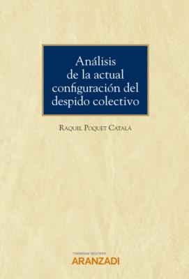 Análisis de la actual configuración del despido colectivo - Raquel Poquet Catalá Monografía
