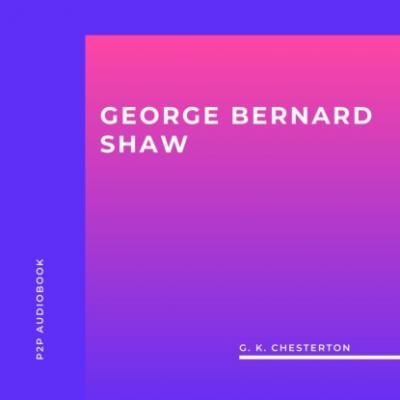 George Bernard Shaw (Unabridged) - G. K. Chesterton 