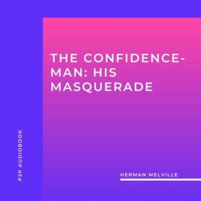 The Confidence-Man: His Masquerade (Unabridged) - Herman Melville 