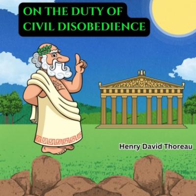 On the Duty of Civil Disobedience (Unabridged) - Henry David Thoreau 