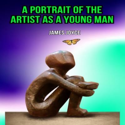 A Portrait of the Artist as a Young Man (Unabridged) - James Joyce 