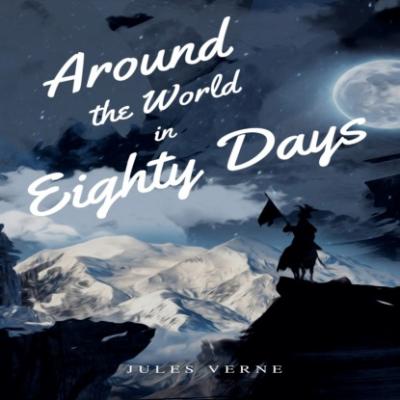 Around the World in Eighty Days (Unabridged) - Jules Verne 
