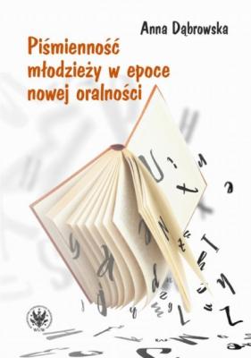 Piśmienność młodzieży w epoce nowej oralności - Anna Dabrowska 