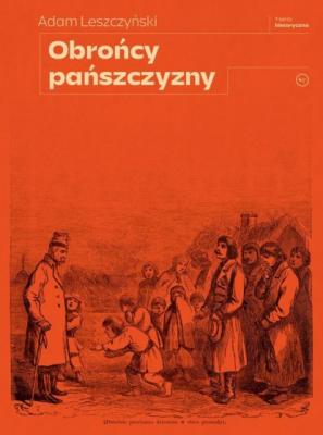 Obrońcy pańszczyzny - Adam Leszczyński SERIA HISTORYCZNA