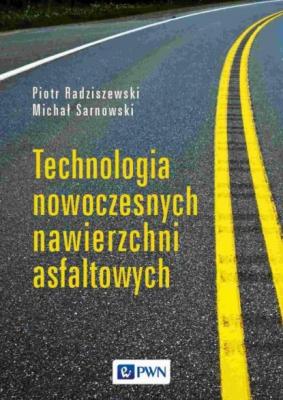 Technologia nowoczesnych nawierzchni asfaltowych - Piotr Radziszewski 