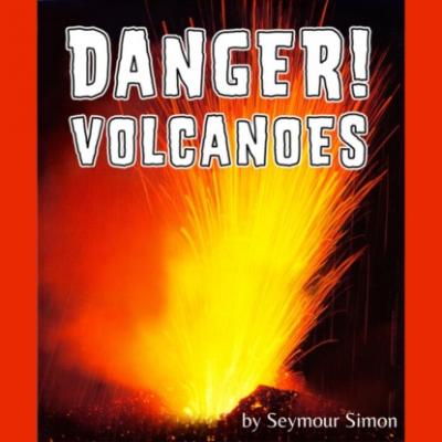 Danger! Volcanoes (Unabridged) - Seymour Simon 