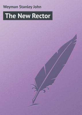 The New Rector - Weyman Stanley John 
