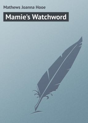 Mamie's Watchword - Mathews Joanna Hooe 