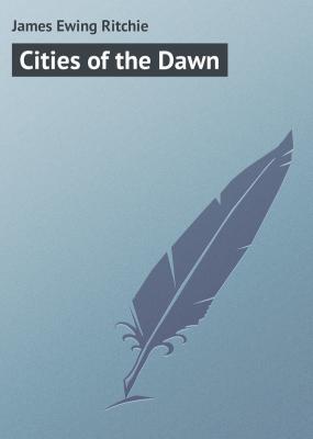 Cities of the Dawn - James Ewing Ritchie 