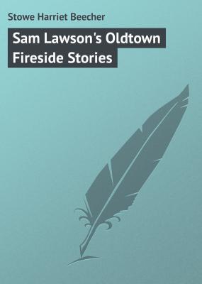 Sam Lawson's Oldtown Fireside Stories - Stowe Harriet Beecher 