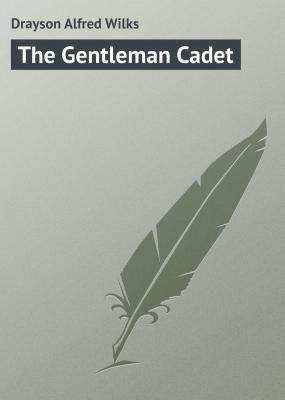 The Gentleman Cadet - Drayson Alfred Wilks 