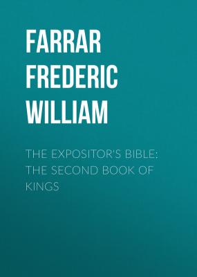 The Expositor's Bible: The Second Book of Kings - Farrar Frederic William 