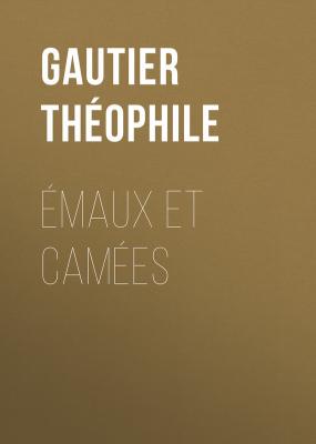 Émaux et Camées - Gautier Théophile 