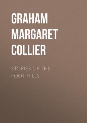Stories of the Foot-hills - Graham Margaret Collier 
