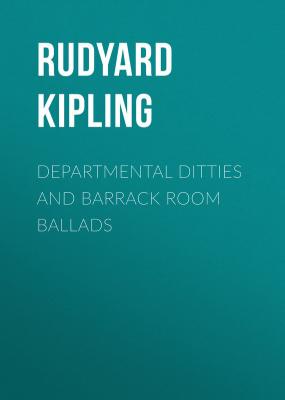 Departmental Ditties and Barrack Room Ballads - Rudyard Kipling 