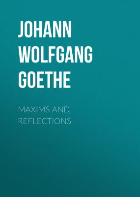 Maxims and Reflections - Johann Wolfgang von Goethe 
