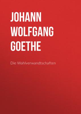 Die Wahlverwandtschaften - Johann Wolfgang von Goethe 