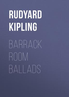 Barrack Room Ballads - Rudyard Kipling 