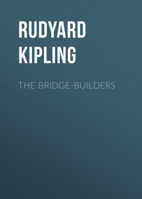 The Bridge-Builders - Rudyard Kipling 
