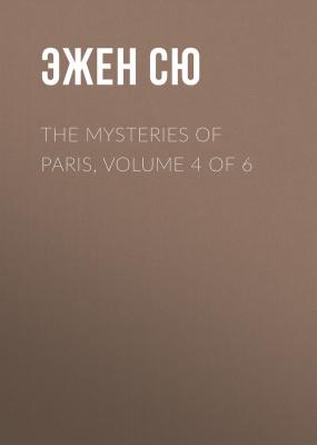The Mysteries of Paris, Volume 4 of 6 - Эжен Сю 