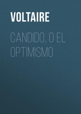 Candido, o El Optimismo - Voltaire 