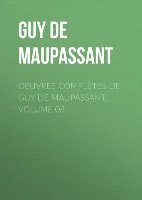 Oeuvres complètes de Guy de Maupassant, volume 08 - Guy de Maupassant 