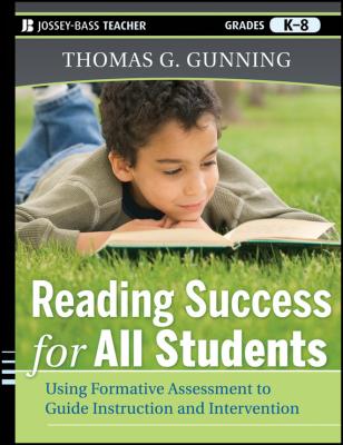 Reading Success for All Students. Using Formative Assessment to Guide Instruction and Intervention - Thomas Gunning G. 