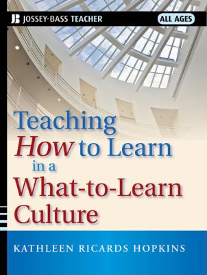 Teaching How to Learn in a What-to-Learn Culture - Kathleen Hopkins R. 
