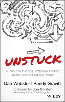 UNSTUCK. A Story About Gaining Perspective, Creating Traction, and Pursuing Your Passion - Jon  Gordon 