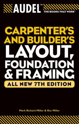 Audel Carpenter's and Builder's Layout, Foundation, and Framing - Rex  Miller 