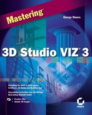 Mastering 3D Studio VIZ 3 - George  Omura 
