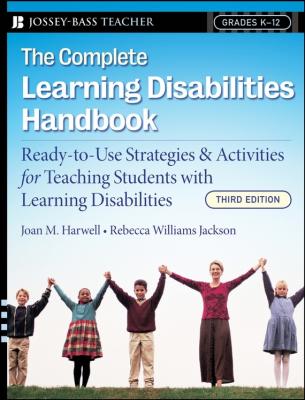 The Complete Learning Disabilities Handbook. Ready-to-Use Strategies and Activities for Teaching Students with Learning Disabilities - Rebecca Jackson Williams 