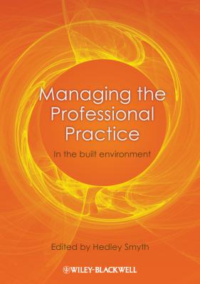 Managing the Professional Practice. In the Built Environment - Hedley  Smyth 