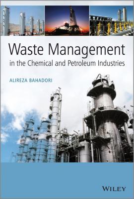 Waste Management in the Chemical and Petroleum Industries - Alireza  Bahadori 