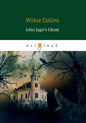 John Jago’s Ghost - Уильям Уилки Коллинз 