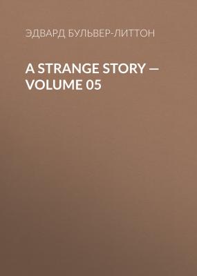 A Strange Story — Volume 05 - Эдвард Бульвер-Литтон 