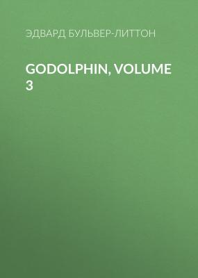 Godolphin, Volume 3 - Эдвард Бульвер-Литтон 