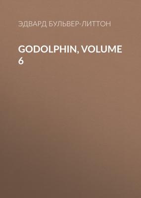 Godolphin, Volume 6 - Эдвард Бульвер-Литтон 