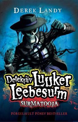Detektiiv Luuker Leebesurm 6: Surmatooja - Derek Landy 