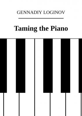 Taming the Piano - Gennadiy Loginov 