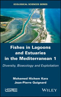 Fishes in Lagoons and Estuaries in the Mediterranean. Diversity, Bioecology and Exploitation - Jean-Pierre Quignard 