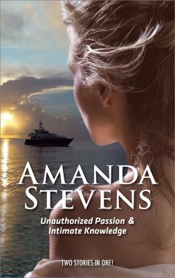 Unauthorized Passion: Unauthorized Passion / Intimate Knowledge - Amanda  Stevens 