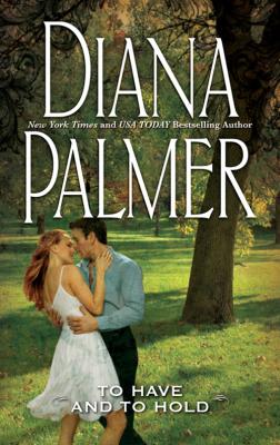To Have And To Hold - Diana Palmer 
