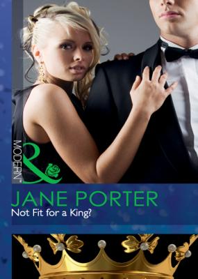 Not Fit for a King? - Jane Porter 