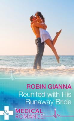 Reunited With His Runaway Bride - Robin  Gianna 
