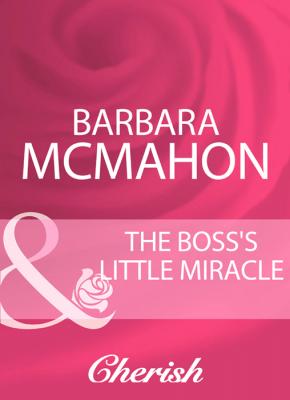 The Boss's Little Miracle - Barbara McMahon 
