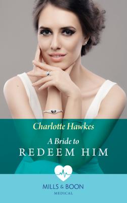 A Bride To Redeem Him - Charlotte  Hawkes 