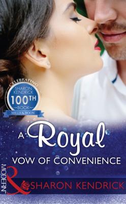 A Royal Vow Of Convenience: The steamy new romance from a multi-million selling author - Sharon Kendrick 
