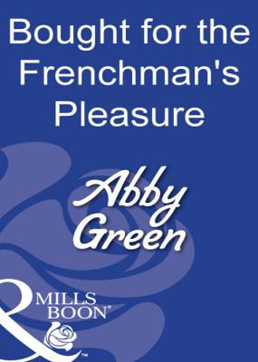 Bought For The Frenchman's Pleasure - ABBY  GREEN 
